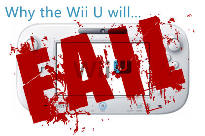 Why the Wii U will Fail